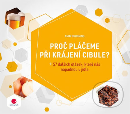 Kniha: Proč pláčeme při krájení cibule? (Andy Brunning). Grada, 2018 Kniha: Proč pláčeme při krájení cibule? (Andy Brunning). Grada, 2018