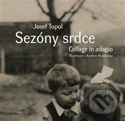 Kniha: Sezóny srdce (Collage in adagio) (Josef Topol). Torst, 2018 Kniha: Sezóny srdce (Collage in adagio) (Josef Topol). Torst, 2018