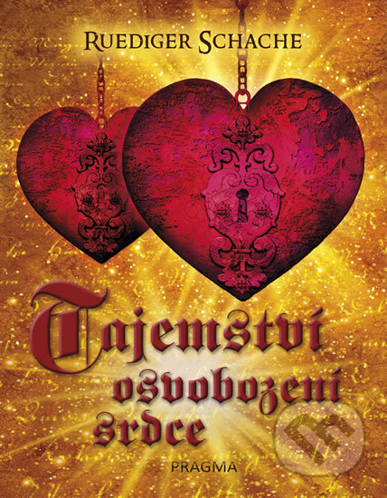 Kniha: Tajemství osvobození srdce (Ruediger Schache). Pragma, 2018 Kniha: Tajemství osvobození srdce (Ruediger Schache). Pragma, 2018