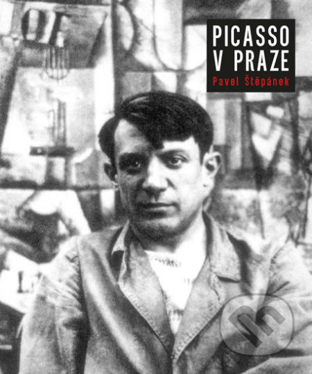 Kniha: Picasso v Praze (Pavel Štěpánek). Universum, 2019 Kniha: Picasso v Praze (Pavel Štěpánek). Universum, 2019