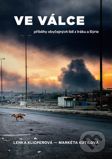 Kniha: Ve válce (Lenka Klicperová a Markéta Kutilová). Universum, 2018 Kniha: Ve válce (Lenka Klicperová a Markéta Kutilová). Universum, 2018