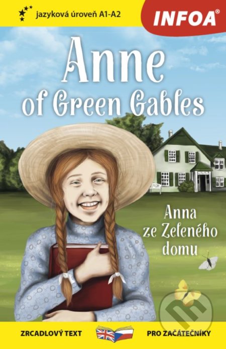 Kniha: Anne of Green Gables / Anna ze Zeleného domu (INFOA). INFOA, 2018 Kniha: Anne of Green Gables / Anna ze Zeleného domu (INFOA). INFOA, 2018