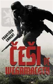 Kniha: Češi ve wehrmachtu (František Emmert). Mladá fronta, 2018 Kniha: Češi ve wehrmachtu (František Emmert). Mladá fronta, 2018