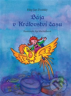 Kniha: Bája v království času (Filip Jan Zvolský). Zvolský Filip Jan, 2018 Kniha: Bája v království času (Filip Jan Zvolský). Zvolský Filip Jan, 2018