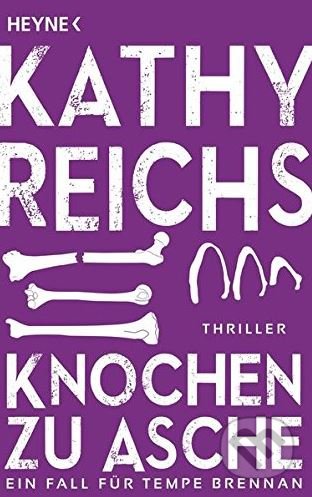 Kniha: Knochen zu Asche (Kathy Reichs). Heyne, 2016 Kniha: Knochen zu Asche (Kathy Reichs). Heyne, 2016