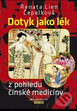 Kniha: Dotyk jako lék z pohledu čínské medicíny (Renata Lien Čepelková). Bondy, 2018 Kniha: Dotyk jako lék z pohledu čínské medicíny (Renata Lien Čepelková). Bondy, 2018
