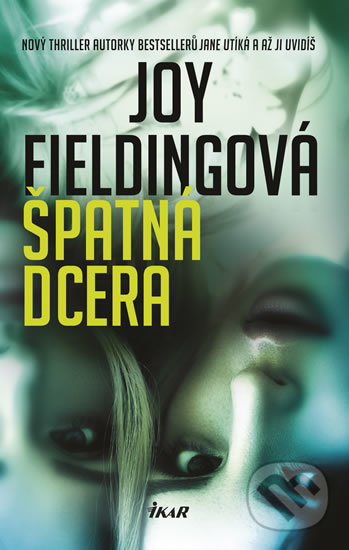 Kniha: Špatná dcera (Joy Fielding). Ikar CZ, 2019 Kniha: Špatná dcera (Joy Fielding). Ikar CZ, 2019