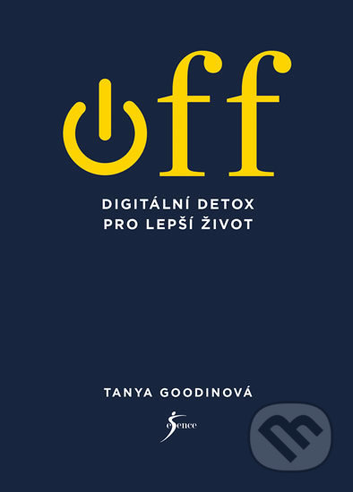 Kniha: OFF – Digitální detox pro lepší život (Tanya Goodin). Esence, 2018 Kniha: OFF – Digitální detox pro lepší život (Tanya Goodin). Esence, 2018
