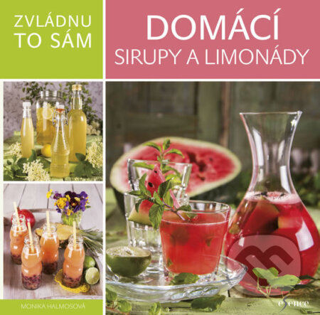 Kniha: Zvládnu to sám: Domácí sirupy a limonády (Monika Halmos). Esence, 2018 Kniha: Zvládnu to sám: Domácí sirupy a limonády (Monika Halmos). Esence, 2018