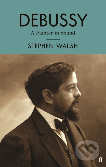 Kniha: Debussy (Stephen Walsh). Faber and Faber, 2018 Kniha: Debussy (Stephen Walsh). Faber and Faber, 2018