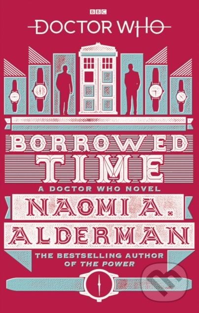 Kniha: Doctor Who: Borrowed Time (Naomi Alderman). BBC Books, 2018 Kniha: Doctor Who: Borrowed Time (Naomi Alderman). BBC Books, 2018