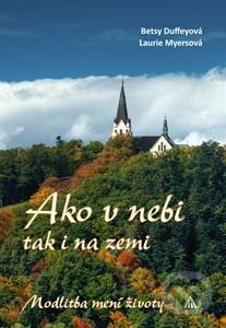 Kniha: Ako v nebi, tak i na zemi (Betsy Duffeyová). Lúč, 2018 Kniha: Ako v nebi, tak i na zemi (Betsy Duffeyová). Lúč, 2018