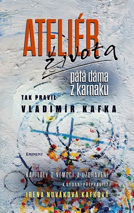 Kniha: Ateliér života - pátá dáma z karnaku (Irena Nováková Kafková). Eminent, 2018 Kniha: Ateliér života - pátá dáma z karnaku (Irena Nováková Kafková). Eminent, 2018