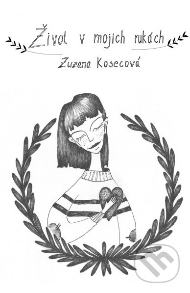 Kniha: Život v mojich rukách (Zuzana Kosecová). Zuzana Kosecová, 2018 Kniha: Život v mojich rukách (Zuzana Kosecová). Zuzana Kosecová, 2018