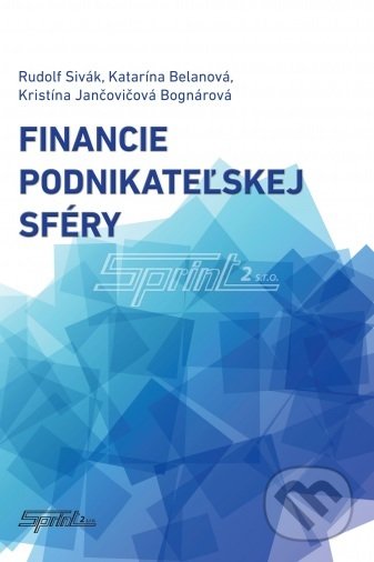 Kniha: Financie podnikateľskej sféry (Rudolf Sivák). Sprint dva, 2018 Kniha: Financie podnikateľskej sféry (Rudolf Sivák). Sprint dva, 2018