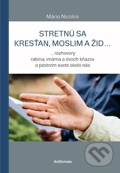 Kniha: Stretnú sa kresťan, moslim a žid... (Mário Nicolini). Artforum, 2018 Kniha: Stretnú sa kresťan, moslim a žid... (Mário Nicolini). Artforum, 2018