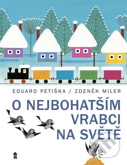 Kniha: O nejbohatším vrabci na světě (Eduard Petiška a Zdeněk Miler). Pikola, 2018 Kniha: O nejbohatším vrabci na světě (Eduard Petiška a Zdeněk Miler). Pikola, 2018