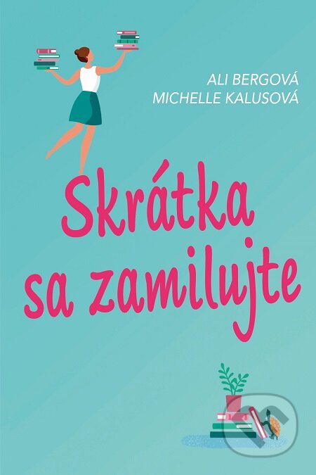 E-kniha: Skrátka sa zamilujte (Ali Berg a Michelle Kalus). Fortuna Libri, 2018 E-kniha: Skrátka sa zamilujte (Ali Berg a Michelle Kalus). Fortuna Libri, 2018