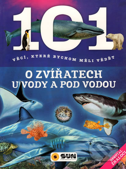 Kniha: 101 věcí o zvířatech u vody a pod vodou (SUN). SUN, 2018 Kniha: 101 věcí o zvířatech u vody a pod vodou (SUN). SUN, 2018