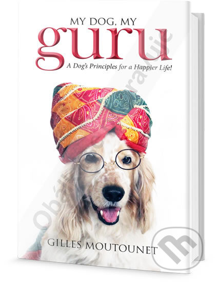Kniha: Můj pes můj guru (Gilles Moutounet). Edice knihy Omega, 2017 Kniha: Můj pes můj guru (Gilles Moutounet). Edice knihy Omega, 2017