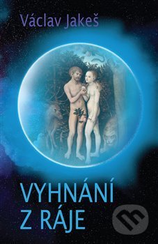 Kniha: Vyhnání z ráje (Václav Jakeš). Epocha, 2018 Kniha: Vyhnání z ráje (Václav Jakeš). Epocha, 2018