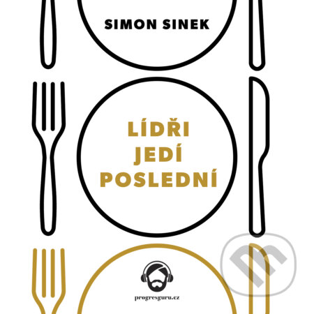 Audiokniha: Lídři jedí poslední (Simon Sinek). Progres Guru, 2018 Audiokniha: Lídři jedí poslední (Simon Sinek). Progres Guru, 2018