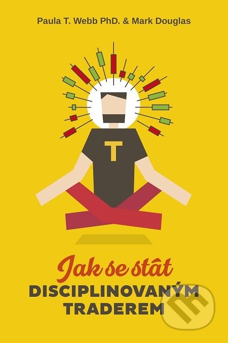 Kniha: Jak se stát disciplinovaným traderem (Paula T. Webb). Impossible, 2018 Kniha: Jak se stát disciplinovaným traderem (Paula T. Webb). Impossible, 2018