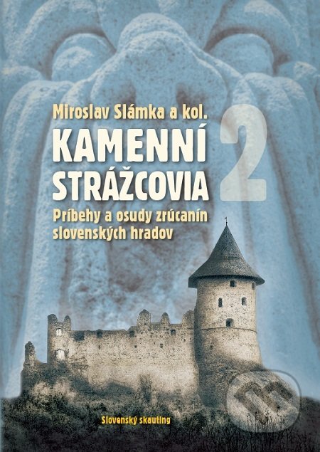 Kniha: Kamenní strážcovia II (Miroslav Slámka). Slovenský skauting, 2018 Kniha: Kamenní strážcovia II (Miroslav Slámka). Slovenský skauting, 2018