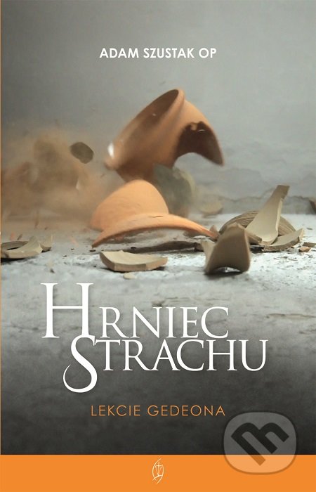 Kniha: Hrniec strachu (Adam Szustak OP). Redemptoristi - Slovo medzi nami, 2018 Kniha: Hrniec strachu (Adam Szustak OP). Redemptoristi - Slovo medzi nami, 2018