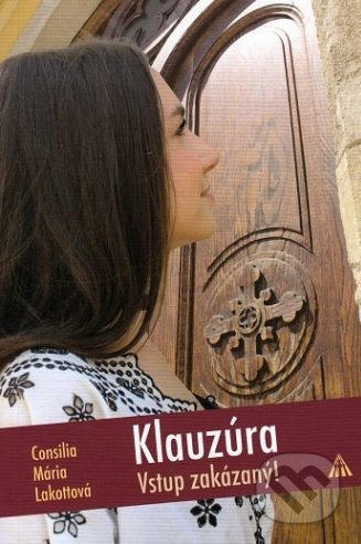 Kniha: Klauzúra (Consilia Mária Lakottová). Lúč, 2018 Kniha: Klauzúra (Consilia Mária Lakottová). Lúč, 2018