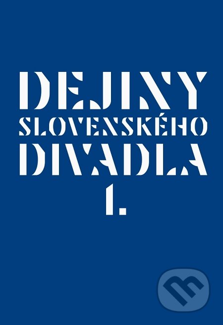 Kniha: Dejiny slovenského divadla I. (Autorský kolektiv). Divadelný ústav, 2018 Kniha: Dejiny slovenského divadla I. (Autorský kolektiv). Divadelný ústav, 2018