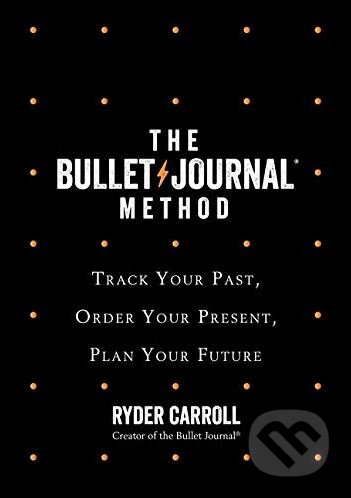 Kniha: The Bullet Journal Method (Ryder Carroll). Fourth Estate, 2018 Kniha: The Bullet Journal Method (Ryder Carroll). Fourth Estate, 2018