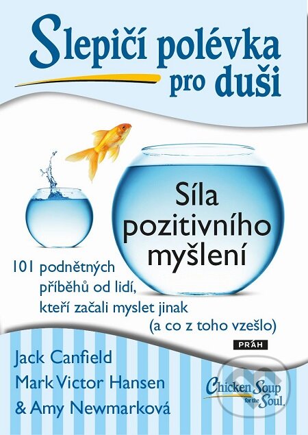 E-kniha: Slepičí polévka pro duši: Síla pozitivního myšlení (Jack Canfield a Mark Victor Hansen). Práh, 2018 E-kniha: Slepičí polévka pro duši: Síla pozitivního myšlení (Jack Canfield a Mark Victor Hansen). Práh, 2018