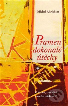 Kniha: Pramen dokonalé útechy (Michal Altrichter). Refugium Velehrad-Roma, 2018 Kniha: Pramen dokonalé útechy (Michal Altrichter). Refugium Velehrad-Roma, 2018