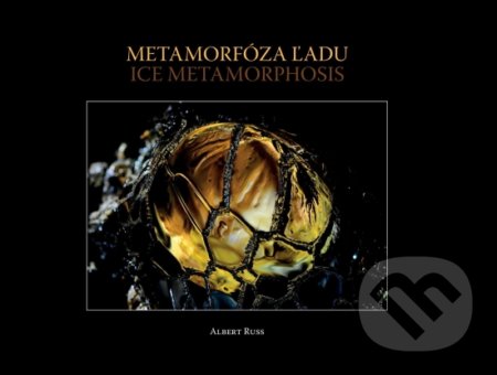 Kniha: Metamorfóza ľadu / Ice Metamorphosis (Albert Russ). Albert Russ, 2018 Kniha: Metamorfóza ľadu / Ice Metamorphosis (Albert Russ). Albert Russ, 2018