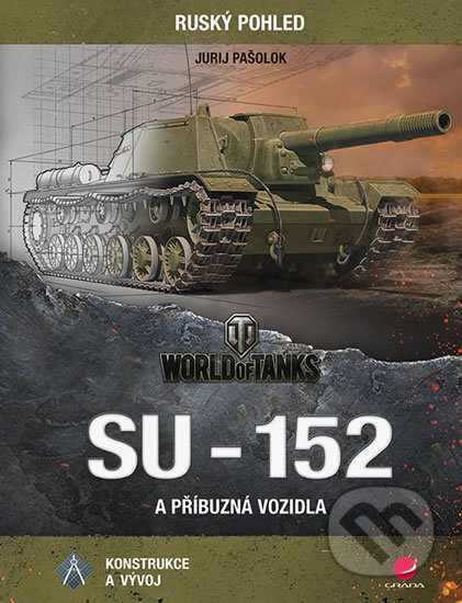 Kniha: SU-152 a příbuzná vozidla (Jurij Pašolok). Grada, 2018 Kniha: SU-152 a příbuzná vozidla (Jurij Pašolok). Grada, 2018