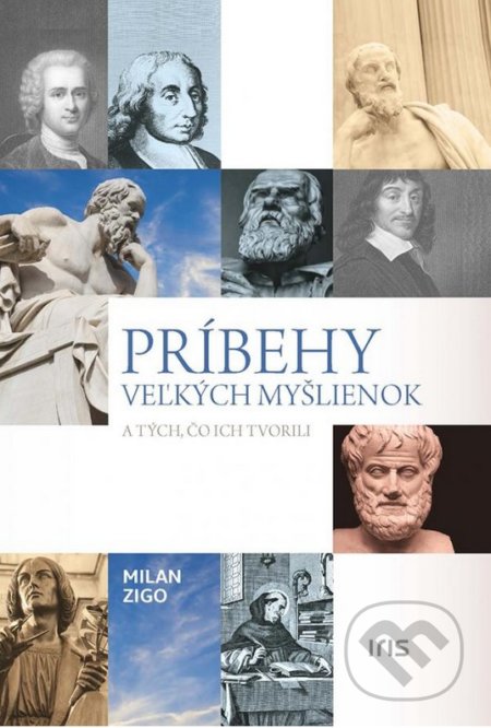 Kniha: Príbehy veľkých myšlienok a tých, čo ich tvorili (Milan Zigo). IRIS, 2018 Kniha: Príbehy veľkých myšlienok a tých, čo ich tvorili (Milan Zigo). IRIS, 2018