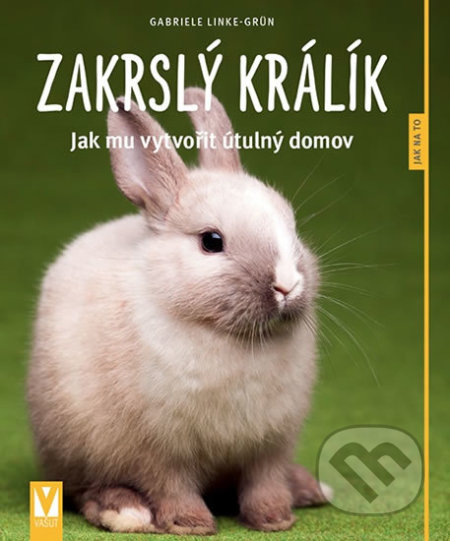Kniha: Zakrslý králík (Gabriele Linke-Grün). Vašut, 2018 Kniha: Zakrslý králík (Gabriele Linke-Grün). Vašut, 2018