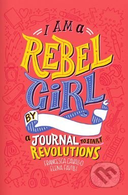 Kniha: I Am a Rebel Girl (Elena Favilli a Francesca Cavallo). , 2018 Kniha: I Am a Rebel Girl (Elena Favilli a Francesca Cavallo). , 2018