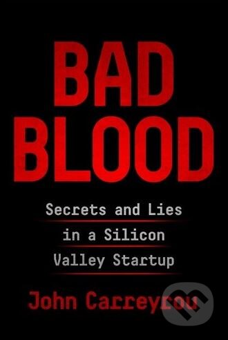 Kniha: Bad Blood (John Carreyrou). Picador, 2018 Kniha: Bad Blood (John Carreyrou). Picador, 2018