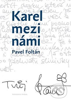 Kniha: Karel mezi námi (Pavel Foltán). Beskydy, 2018 Kniha: Karel mezi námi (Pavel Foltán). Beskydy, 2018