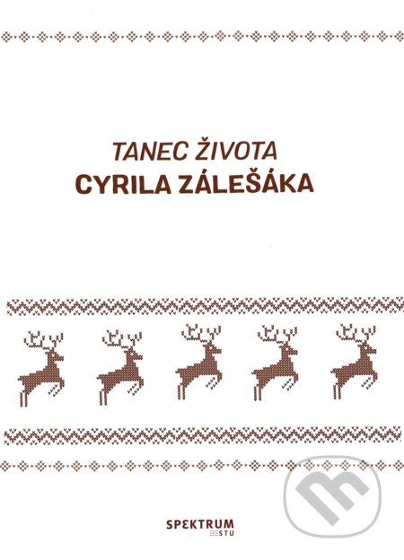 Kniha: Tanec života Cyrila Zálešáka (SPEKTRUM STU). SPEKTRUM STU, 2018 Kniha: Tanec života Cyrila Zálešáka (SPEKTRUM STU). SPEKTRUM STU, 2018