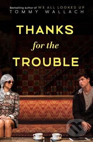 Kniha: Thanks for the Trouble (Tommy Wallach). Simon & Schuster, 2016 Kniha: Thanks for the Trouble (Tommy Wallach). Simon & Schuster, 2016