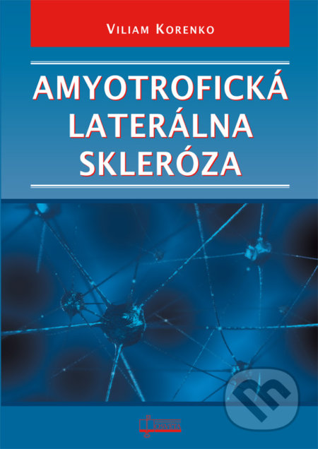 Kniha: Amyotrofická laterálna skleróza (Viliam Korenko). Osveta, 2018 Kniha: Amyotrofická laterálna skleróza (Viliam Korenko). Osveta, 2018