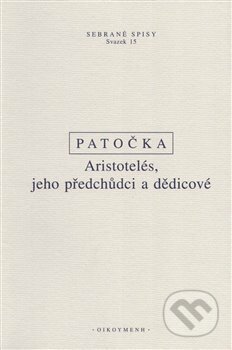 Kniha: Aristotelés, jeho předchůdci a dědicové (Jan Patočka). OIKOYMENH, 2018 Kniha: Aristotelés, jeho předchůdci a dědicové (Jan Patočka). OIKOYMENH, 2018