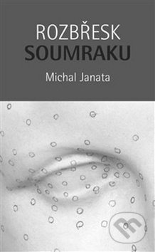 Kniha: Rozbřesk soumraku (Michal Janata). Malvern, 2018 Kniha: Rozbřesk soumraku (Michal Janata). Malvern, 2018