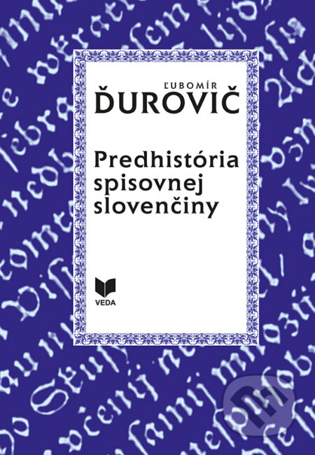 Kniha: Predhistória spisovnej slovenčiny (Ľubomír Ďurovič). VEDA, 2018 Kniha: Predhistória spisovnej slovenčiny (Ľubomír Ďurovič). VEDA, 2018