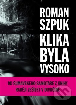 Kniha: Klika byla vysoko (Roman Szpuk). 65. pole, 2018 Kniha: Klika byla vysoko (Roman Szpuk). 65. pole, 2018