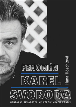 Kniha: Fenomén Karel Svoboda (Hana Höschlová). BVD, 2018 Kniha: Fenomén Karel Svoboda (Hana Höschlová). BVD, 2018
