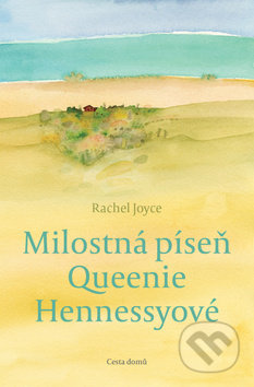 Kniha: Milostná píseň Queennie Hennessyové (Rachel Joyce). Cesta domů, 2018 Kniha: Milostná píseň Queennie Hennessyové (Rachel Joyce). Cesta domů, 2018